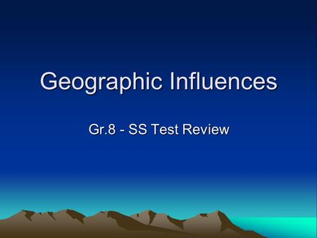 Geographic Influences Gr.8 - SS Test Review. Parts of the Earth 1.Draw the Earth showing the inner core, outer core, mantle, and crust 2.Label each part.