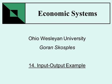 Economic Systems Ohio Wesleyan University Goran Skosples 14. Input-Output Example.