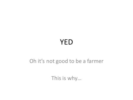 YED Oh it’s not good to be a farmer This is why….