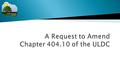  This is a privately initiated request to amend Chapter 404.10 of the ULDC. The primary request is to reduce required setbacks from the property line.