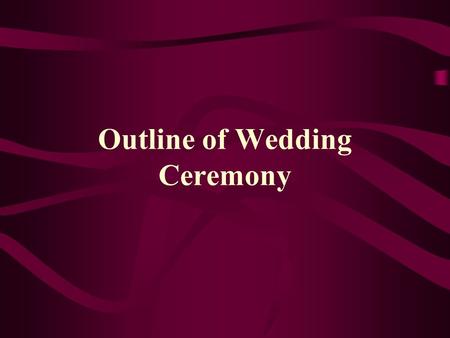 Outline of Wedding Ceremony. 5:30 -- Entire wedding party dressed and in sanctuary for pictures 6:45 -- Wedding party in annex 6:55 -- Solo(s) 7:00 --