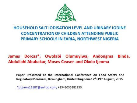 HOUSEHOLD SALT IODISATION LEVEL AND URINARY IODINE CONCENTRATION OF CHILDREN ATTENDING PUBLIC PRIMARY SCHOOLS IN ZARIA, NORTHWEST NIGERIA James Dorcas*,