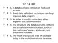 Ch 14 QQ T F 1.A database table consists of fields and records. T F 2.Good data validation techniques can help improve data integrity. T F 3.An index is.