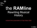 The RAMline the RAMline Rewriting Musical History extracts from presentation at Topic Maps 2008.