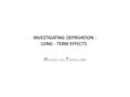 INVESTIGATING DEPRIVATION : LONG - TERM EFFECTS. H ODGES AND T IZARD,1989.