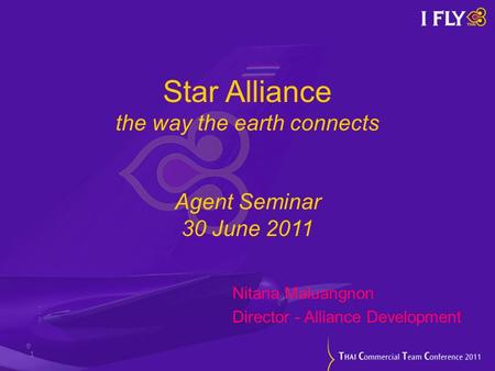 Star Alliance the way the earth connects Agent Seminar 30 June 2011 Nitana Maluangnon Director - Alliance Development 1.