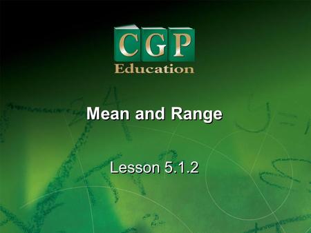 1 Lesson 5.1.2 Mean and Range. 2 Lesson 5.1.2 Mean and Range California Standard: Statistics, Data Analysis, and Probability 1.1 Compute the range, mean,