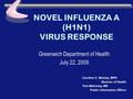 NOVEL INFLUENZA A (H1N1) VIRUS RESPONSE Greenwich Department of Health July 22, 2009 Caroline C. Baisley, MPH Director of Health Tom Mahoney, MS Public.