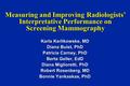 Measuring and Improving Radiologists’ Interpretative Performance on Screening Mammography Karla Kerlikowske, MD Diana Buist, PhD Patricia Carney, PhD Berta.