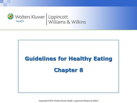 Copyright © 2010 Wolters Kluwer Health | Lippincott Williams & Wilkins Guidelines for Healthy Eating Chapter 8.