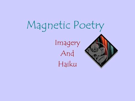 Magnetic Poetry Imagery And Haiku A string pulled back A streak of wind whistling Through the air.