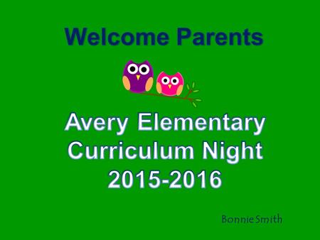 Bonnie Smith. AVERYESAVERYES ccept responsibility for your own actions oices remain quiet & movement is orderly in the halls nter school on time, prepared,