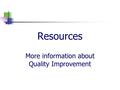 Resources More information about Quality Improvement.