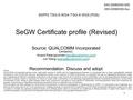 1 SeGW Certificate profile (Revised) 3GPP2 TSG-S WG4 /TSG-X WG5 (PDS) S40-20090330-005 X50-20090330-0xx Source: QUALCOMM Incorporated Contact(s): Anand.