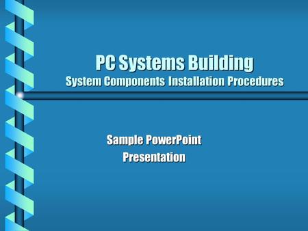 PC Systems Building System Components Installation Procedures Sample PowerPoint Presentation.