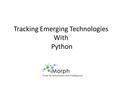 Tracking Emerging Technologies With Python. Pick Topics There is huge list of emerging technologies. Just a few… Multi-core Parallel Programming Web FrameworksScalable.