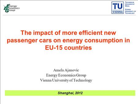 The impact of more efficient new passenger cars on energy consumption in EU-15 countries Amela Ajanovic Energy Economics Group Vienna University of Technology.