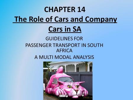 CHAPTER 14 The Role of Cars and Company Cars in SA GUIDELINES FOR PASSENGER TRANSPORT IN SOUTH AFRICA A MULTI MODAL ANALYSIS.