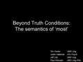 Beyond Truth Conditions: The semantics of ‘most’ Tim HunterUMD Ling. Justin HalberdaJHU Psych. Jeff LidzUMD Ling. Paul PietroskiUMD Ling./Phil.