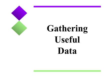 Gathering Useful Data. 2 Principle Idea: The knowledge of how the data were generated is one of the key ingredients for translating data intelligently.