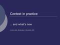 Context in practice … and what’s new Lorentz center, Wednesday, 21 November 2006.