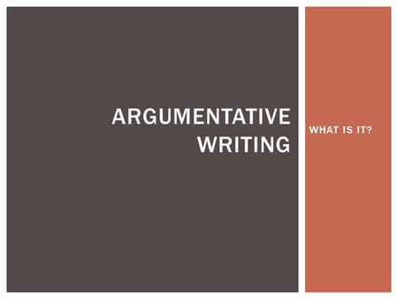 WHAT IS IT? ARGUMENTATIVE WRITING.  Writing style  similar to Response to Literature  important across subject areas & for tests  ARGUES a position.