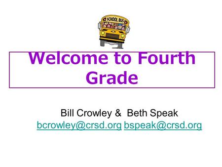 Welcome to Fourth Grade Bill Crowley & Beth Speak