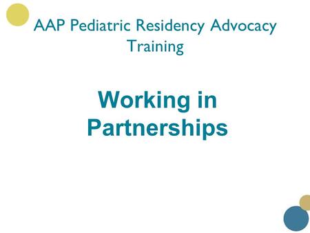 Working in Partnerships AAP Pediatric Residency Advocacy Training.