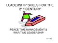 LEADERSHIP SKILLS FOR THE 21 st CENTURY PEACE TIME MANAGEMENT & WAR TIME LEADERSHIP Cover.