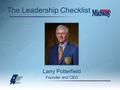 The Leadership Checklist Larry Potterfield Founder and CEO.