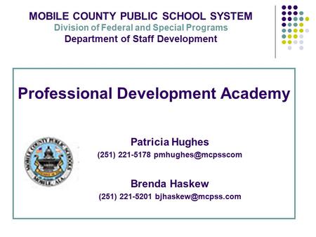 Professional Development Academy Patricia Hughes (251) 221-5178 Brenda Haskew (251) 221-5201 MOBILE COUNTY PUBLIC.