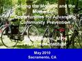 Seizing the Moment and the Momentum: Opportunities for Advancing Community Prevention Sana Chehimi, MPH Prevention Institute May 2010 Sacramento, CA.