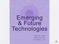 Emerging & Future Technologies Ashley M. Bridges Walden University November 20, 2010.