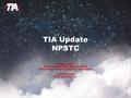 TIA Update NPSTC Chris Lougee Chair, Private Radio Section (PRS) Telecommunications Industry Association Vice President Icom America, Inc. 1.