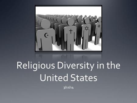 Religious Diversity in the United States 3/11/14.