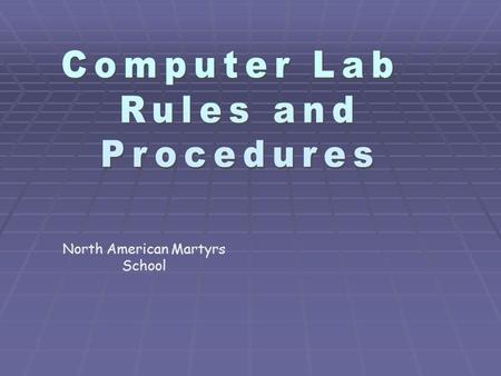 North American Martyrs School. General Rules  Follow directions.  Don’t be rough with the equipment.  Help each other if you can.