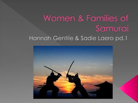  They lived a troubled life  Wives of Samurai were always unsure if their husbands would be returning after battle  Families could be separated often.