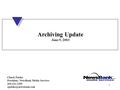 1 Archiving Update June 9, 2003 Chuck Palsho President, NewsBank Media Services 203.221.1200