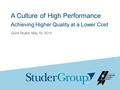 COPYRIGHT © STUDER GROUP Please do not quote or disseminate without Studer Group authorization Slide 1 A Culture of High Performance Achieving Higher Quality.