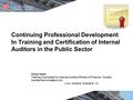 Continuing Professional Development In Training and Certification of Internal Auditors in the Public Sector Marija Matek, Training Coordinator for Internal.