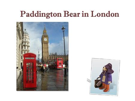 Paddington Bear in London. Paddington Bear His first book, A Bear Called Paddington, was published in 1958. Michael Bond was born in Newbury, Berkshire,