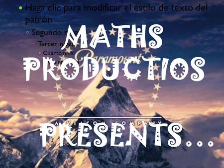 Haga clic para modificar el estilo de texto del patrón ◦ Segundo nivel  Tercer nivel  Cuarto nivel  Quinto nivel MATHS PRODUCTIOS PRESENTS…