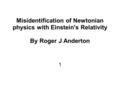 Misidentification of Newtonian physics with Einstein's Relativity By Roger J Anderton 1.