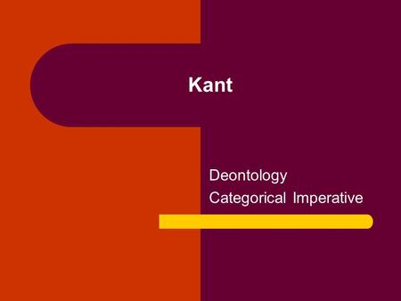 Kant Deontology Categorical Imperative. Immanuel Kant 1724-1804 Profile: Dead German Time of Berkley, Rousseau, Hume, Bentham Not a fan of music or arts.