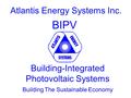 Atlantis Energy Systems Inc. BIPV Building-Integrated Photovoltaic Systems Building The Sustainable Economy.