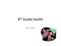 8 th Grade Health Pre-Test. What is the definition of abstinence? A deliberate decision to avoid high-risk behaviors, including sexual activity and the.