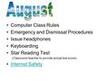 Computer Class Rules Emergency and Dismissal Procedures Issue headphones Keyboarding Star Reading Test (Classroom teacher to provide actual test score)