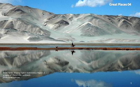 White Sands :Xinjiang Uyghur Autonomous Region, is a region of China in the northwest. Photo by William Lee 1.