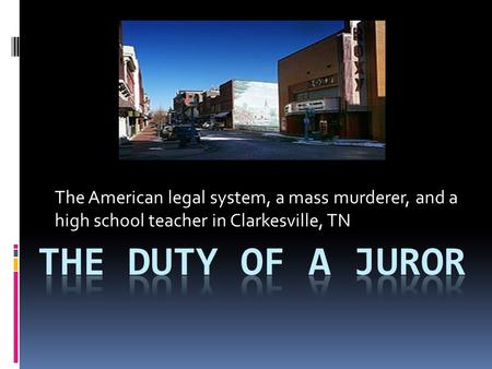 The American legal system, a mass murderer, and a high school teacher in Clarkesville, TN.