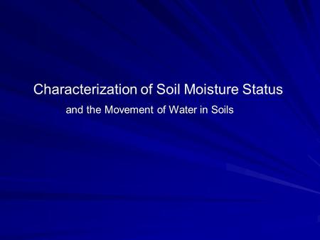 Characterization of Soil Moisture Status and the Movement of Water in Soils.